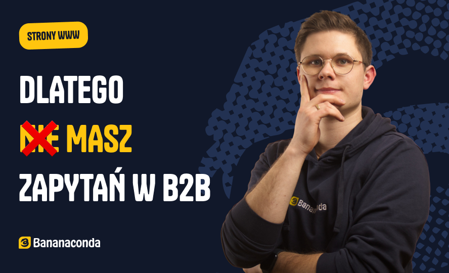Dlaczego Twoja strona B2B nie konwertuje? 5 najczęstszych powodów