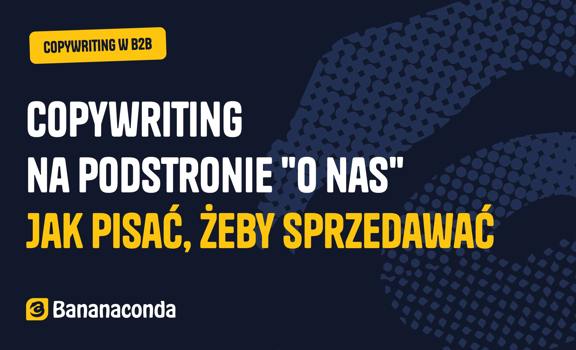 Copywriting na stronie „O nas”: jak pisać, żeby sprzedawać w B2B